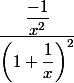 \dfrac{\dfrac{-1}{x^2}}{\left(1+\dfrac{1}{x}\right)^2}